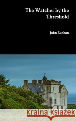 The Watcher by the Threshold John Buchan 9781387942091 Lulu.com