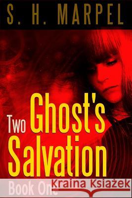 Two Ghost's Salvation S. H. Marpel 9781387947607 Lulu.com