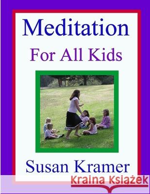 Meditation for All Kids Susan Kramer 9781387948765 Lulu.com