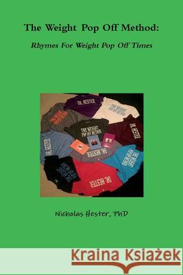 The Weight Pop Off Method: Rhymes For Weight Pop Off Times Hester, Nicholas 9781387949564 Lulu.com