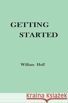 Getting Started William Huff 9781387950324