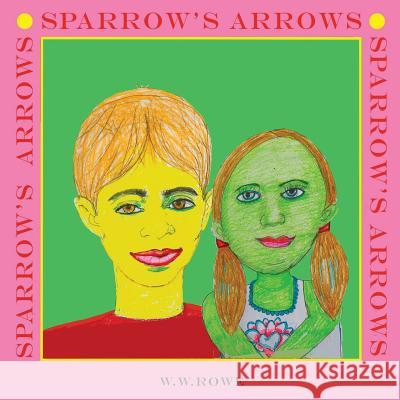 Sparrow's Arrows William Rowe 9781387955121 Lulu.com