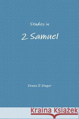 Studies in 2 Samuel Dennis Dinger 9781387960972