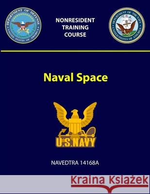 Naval Space - NAVEDTRA 14168A U S Navy 9781387964970