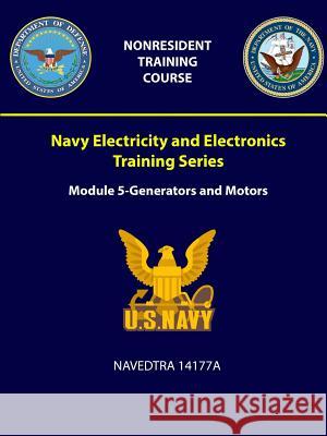 Navy Electricity and Electronics Training: Series Module 5 - Generators and Motors - NAVEDTRA 14177A Navy, U. S. 9781387965137 Lulu.com