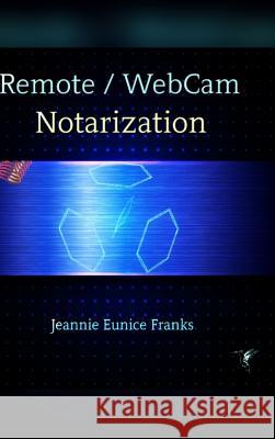 Remote / Webcam Notarization Jeannie Eunice Franks 9781387965182 Lulu.com
