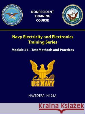 Navy Electricity and Electronics Training Series: Module 21 = Test Methods and Practices - NAVEDTRA 14193A Navy, U. S. 9781387965748
