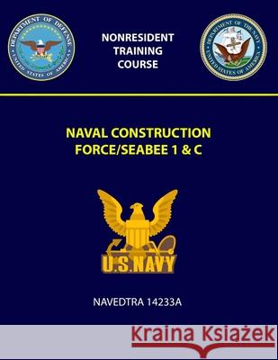 Naval Construction Force/Seabee 1 & C Navedtra 14233A U S Navy 9781387968114