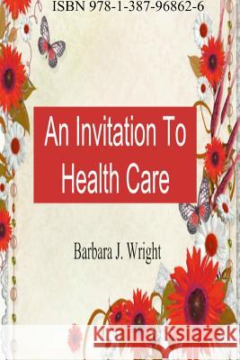 An Invitation To Health Care Barbara J Wright 9781387968626