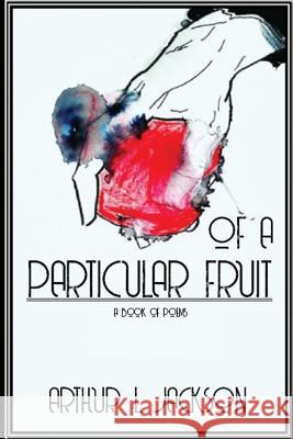 Of a Particular Fruit Arthur Jackson 9781387969883