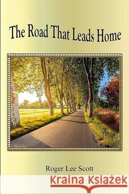 The Road That Leads Home Roger L. Scott 9781387970520