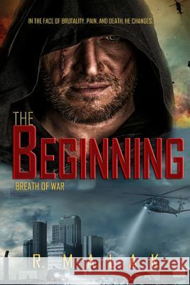 The Beginning: Breath of War R Malak 9781387971268 Lulu.com