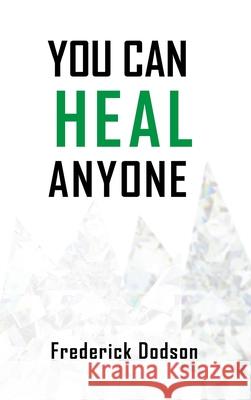 You can heal anyone Frederick Dodson 9781387974221
