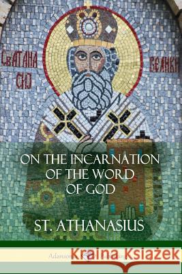On the Incarnation of the Word of God St Athanasius 9781387974924