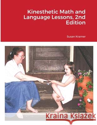 Kinesthetic Math and Language Lessons, 2nd Edition Susan Kramer 9781387977529 Lulu.com