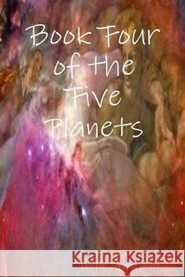 Book Four of the Five Planets Lucifer Jeremy White 9781387978960 Lulu.com