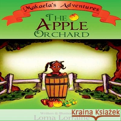Makaela goes to the orchard Lorna Lorraine 9781387981410