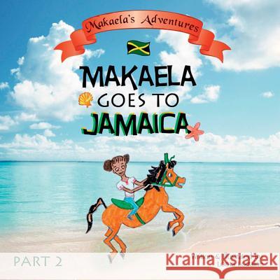 Makaela goes to Jamaica Part 2 Lorraine, Lorna 9781387982073 Lulu.com