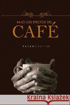 Bajo los efectos del café Peter Castillo 9781387984985