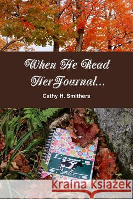 When He Read Her Journal... Cathy H. Smithers 9781387986125