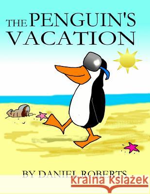 The Penguin's Vacation Daniel Roberts 9781387986170