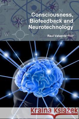 Consciousness, Biofeedback and Neurotechnology Raul Valverd 9781387986422