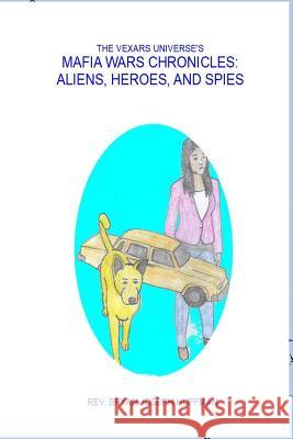 The Vexars Universe's Mafia Wars Chronicles: Aliens, Heroes, and Spies Bryan Huffman 9781387987801