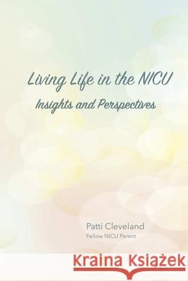 Living Life in the NICU Patti Cleveland 9781387991280