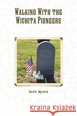 Walking With the Wichita Pioneers Barb Myers 9781387998197