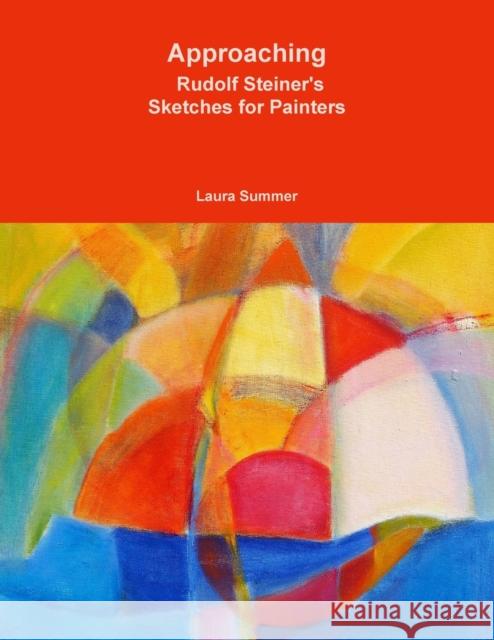 Approaching - Rudolf Steiner's Sketches for Painters Laura Summer 9781387999194