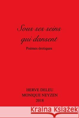 Sous ses seins qui dansent: Poèmes érotiques Deleu, Hervé 9781388001506