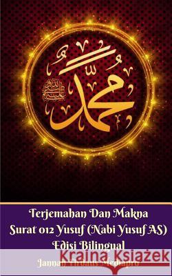 Terjemahan Dan Makna Surat 012 Yusuf (Nabi Yusuf AS) Edisi Bilingual Mediapro, Jannah Firdaus 9781388018627 Blurb