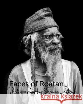Faces of Roatan: Series 2: Photography by Shawn Jackson Jackson, Shawn 9781388083014