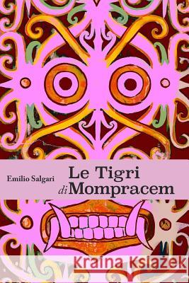 Le Tigri di Mompracem: Collana Salgari - Il Ciclo indo-malese Salgari, Emilio 9781388085995 Blurb