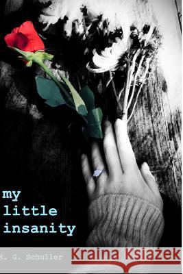 my little insanity: poems written by a sappy high schooler K G Schuller 9781388127596 Blurb