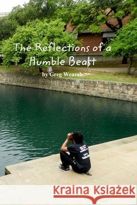 The Reflections of a Humble Beast Greg Weasah 9781388259525 Blurb