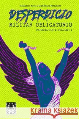 Desperdicio Militar Obligatorio: Primera Parte, Volumen I Fortunatti, Reyes Y. 9781388324353 Blurb