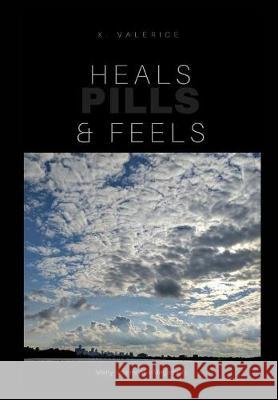 Heals, Feels & Pills: Book of Poerty & short stories Vol 1 K Valerice 9781388328511 Blurb