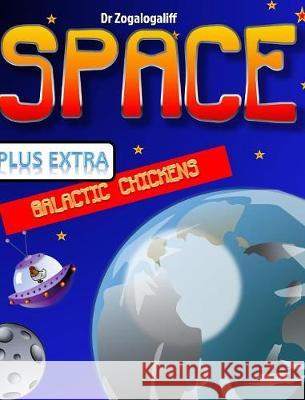 SPACE plus Galactic Chickens: What is space and more importantly who are the Galactic Chickens? Jones, Mark 9781388329150