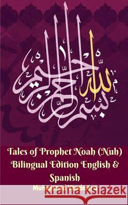 Tales of Prophet Noah (Nuh) Bilingual Edition English and Spanish Vandestra, Muhammad 9781388425470 Blurb