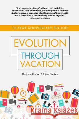 Evolution Through Vacation: Make Every Day a Vacation Day E Gjertson, G Carlson 9781388436957 Blurb