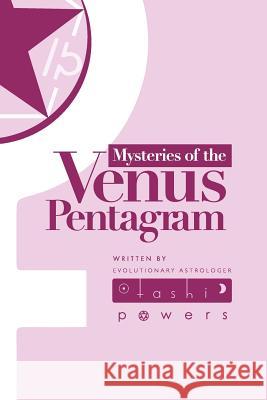 Mysteries of the Venus Pentagram: Journal for the Astrology of Evolutionary Gates of Venus Powers, Tashi 9781388439620