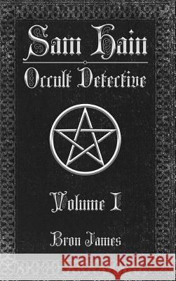 Sam Hain - Occult Detective: Volume I Bron James 9781388446130 Blurb