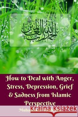 How to Deal With Anger, Stress, Depression, Grief and Sadness from Islamic Perspective Vandestra, Muhammad 9781388476830