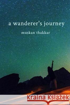 A wanderer's journey Muskan Thakkar 9781388537098 Blurb