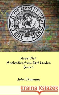 Street Art: A selection from East London Book 1 Chapman, John 9781388553777 Blurb