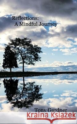 Reflections: A Mindful Journey Tony Gardner 9781388575489 Blurb