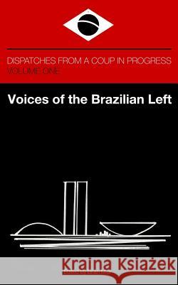 Voices of the Brazilian Left: Dispatches from a Coup in Progress - Volume One Mier, Brian 9781388594114 Blurb