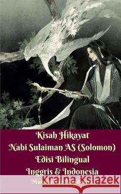 Kisah Hikayat Nabi Sulaiman AS (Solomon) Edisi Bilingual Inggris Dan Indonesia Vandestra, Muhammad 9781388625856 Blurb