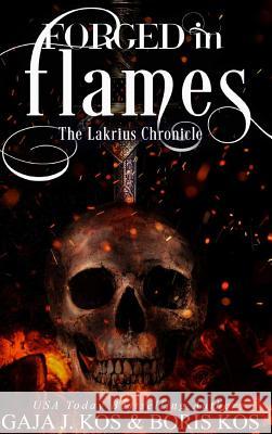 Forged in Flames: The Lakrius Chronicle Kos, Gaja J. 9781388630386